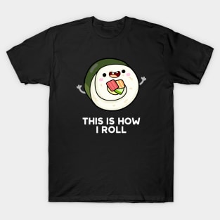 This Is How I Roll Cute Sushi Pun T-Shirt